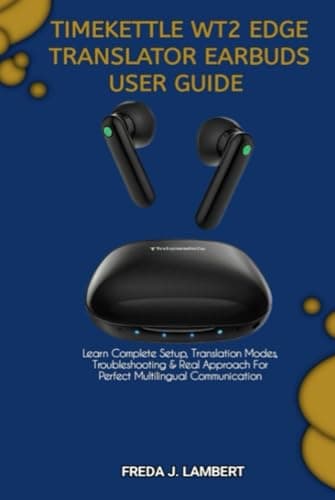 TIMEKETTLE WT2 EDGE TRANSLATOR EARBUDS USER GUIDE: Learn Complete Setup, Translation Modes, Troubleshooting & Real Approach For Perfect Multilingual Communication