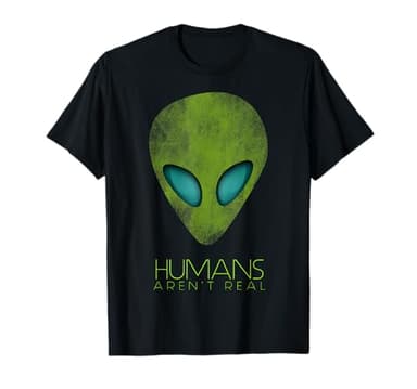 Alien Funny Humans aren't Real Cute UFO Gift T-Shirt
