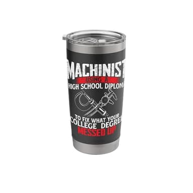 Machinist Using A High School Diploma - CNC Machine Operator Stainless Steel Insulated Tumbler