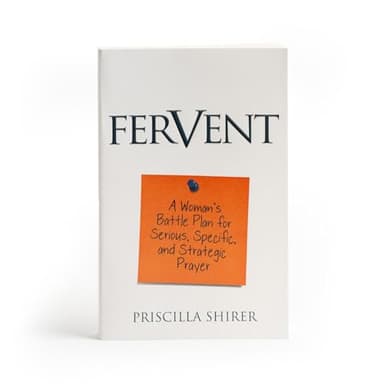 Fervent: A Woman's Battle Plan to Serious, Specific and Strategic Prayer