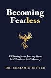 Becoming Fearless: 65 Strategies to Journey from Self-Doubt to Self-Mastery