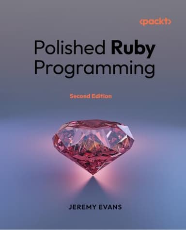Polished Ruby Programming: Principles and practices for building scalable, maintainable, and performant software