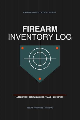 Firearm Inventory Log Book: Personal Armory Record: Comprehensive Gun Dossier for Insurance, Acquisition, Maintenance, and Disposition Tracking – Tactical Edition (Paper & Logic Armory Series)