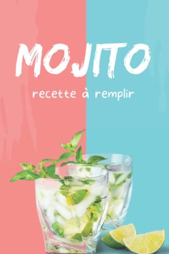 Mojito recette à remplir: Livre de vos 100 recettes de Mojito cocktail (French Edition)
