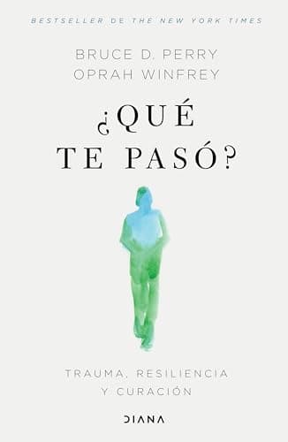 ¿Qué te pasó?: Trauma, resiliencia y curación / What Happened to You?: Conversations on Trauma, Resilience, and Healing (Spanish Edition)