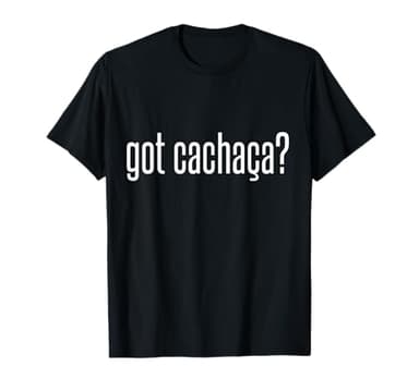 Cool Got Cachaca T-Shirt Funny Brazilian Liquor Tee T-Shirt