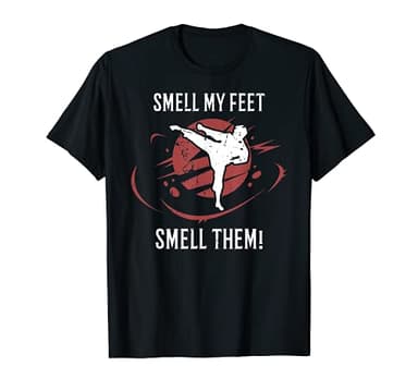 Smell My Feet Smell Them Funny Karate MMA Kung Fu Gift T-Shirt