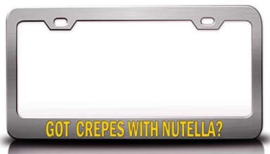 Custom Brother - GOT Crepes with Nutella? Food Vegetable Fruit Metal Car SUV Truck License Plate Frame Ch c28