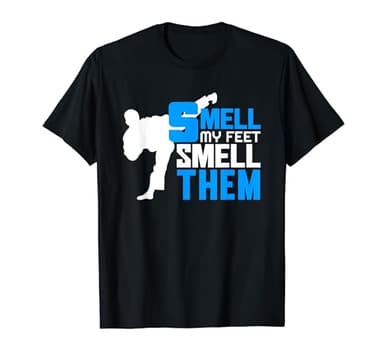 Smell My Feet Smell Them - Karate MMA Kung Fu Funny Gift T-Shirt