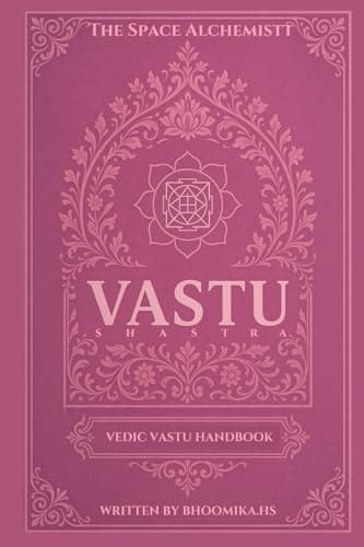 Vastu Shastra - Vedic Vastu Handbook: A Vastu Design Manual For Designers, homeowners and Vastu enthusiasts | Complete Vastu Foundational concepts to ... book (Sacred Spaces & Stories Series Saga)