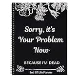 End of Life Planner:Sorry, It’s Your Problem Now, Because I'm Dead, Funny Notebook Book Notepad, Simple Business Office Book, Final Wishes and End-of-life Arrangements Emergency Binder (1PC Black)