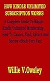 HOW KINDLE UNLIMITED SUBSCRIPTION WORKS: A Complete Guide To Master Kindle Unlimited Membership, How To Cancel, Find, Return And Borrow eBook Very Fast