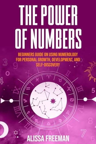 The Power of Numbers: Beginners Guide on Using Numerology for Personal Growth, Development, and Self-Discovery