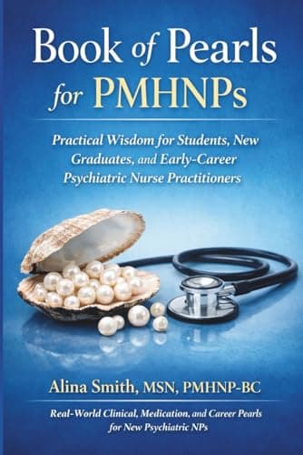Book of Pearls for PMHNP's: Practical Wisdom for Students, New Graduates and Early-Career Psychiatric Nurse Practitioners (Book of Pearls Series)