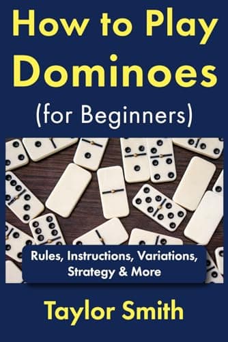 How to Play Dominoes (for Beginners): Rules, Instructions, Variations, Strategy & More