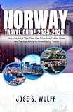 Norway Travel Guide 2025-2026: Itineraries, Local Tips, Must-See Attractions, Hidden Gems, and Practical Advice for Every Kind of Tourist