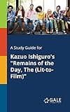 A Study Guide for Kazuo Ishiguro's "Remains of the Day, The (Lit-to-Film)"