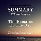 Summary of Kazuo Ishiguro's The Remains of the Day: A Full Interpretation of The Booker Prize Winner Kazuo Ishiguro's Universally Acclaimed Novel (Loving Kazuo Ishiguro)