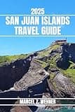 SAN JUAN ISLANDS TRAVEL GUIDE: Discover San Juan Islands’ Attractions, Hidden Gems, Culture, Nightlife, and Outdoor Escapes. Practical Tips and Local Insights