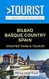 Greater Than a Tourist- - Bilbao Basque Country Spain: 50 Travel Tips from a Local (Greater Than a Tourist Spain)