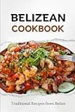 Belizean Cookbook: Traditional Recipes from Belize (Latin American Food)