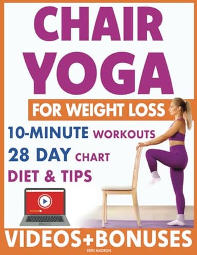 Chair Yoga for Weight Loss: 28 Day Fitness Chart to Lose Belly and Burn Back Fat Fast with 10-Minute Workouts, Exercise Videos, Diet, Chair Yoga ... and Vitality Series by a Professional)