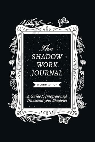 The Shadow Work Journal 2nd Edition: a Guide to Integrate and Transcend Your Shadows: The Essential Guidebook for Shadow Work