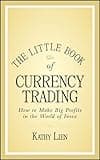 The Little Book of Currency Trading: How to Make Big Profits in the World of Forex