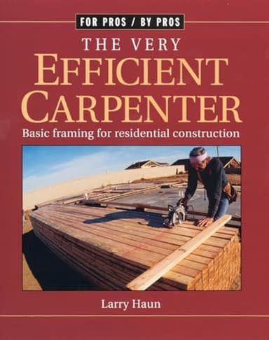The Very Efficient Carpenter: Basic Framing for Residential Construction