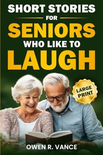 Short Stories for Seniors Who Like to Laugh: Uplifting and Funny Short Stories in Large Print – Feel-Good Tales to Inspire, Entertain, and Gift to Elderly Loved Ones (Easy Moments for Seniors)