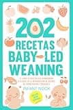 202 Recetas Baby Led Weaning: El libro de recetas que acompañará a tu bebé en la introducción de sólidos de forma segura y saludable (Spanish Edition)