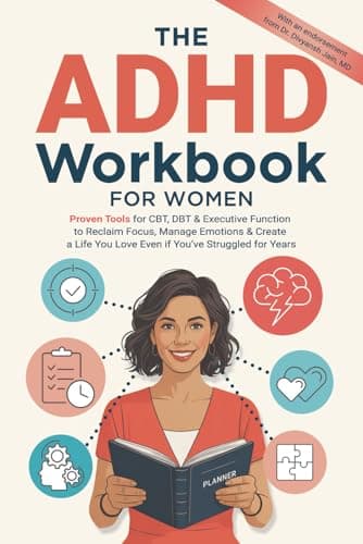 The ADHD Workbook for Women: Proven Tools for CBT, DBT & Executive Function to Reclaim Focus, Manage Emotions & Create a Life You Love Even if You’ve Struggled for Years