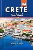 Crete Travel Guide 2025: Experience Crete Like a Local: Hidden Gems, Itineraries, and Insider Tips (Ramsey’s Travel Compass)
