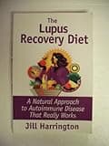 The Lupus Recovery Diet: A Natural Approach to Autoimmune Disease That Really Works