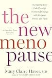 The New Menopause: Navigating Your Path Through Hormonal Change with Purpose, Power, and Facts
