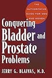 Conquering Bladder and Prostate Problems: The Authoritative Guide for Men and Women