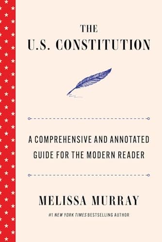 The U.S. Constitution: A Comprehensive and Annotated Guide for the Modern Reader