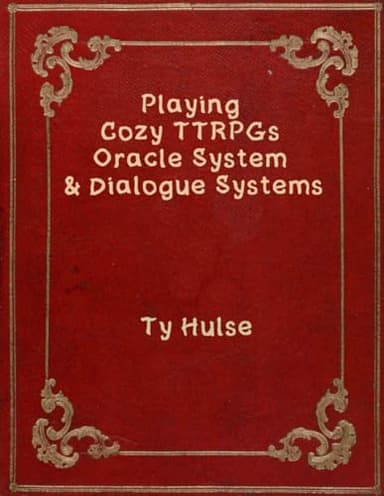 Playing Cozy TTRPGs, Oracle System & Dialogue Systems