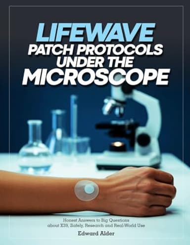Lifewave Patch Protocols Under the Microscope: Honest Answers to Big Questions about X39, Safely, Research and Real-World Use