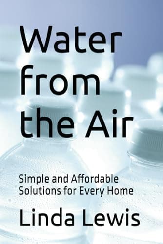 Water from the Air: Simple and Affordable Solutions for Every Home