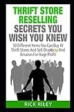 Thrift Store Reselling Secrets You Wish You Knew: 50 Different Items You Can Buy At Thrift Stores And Sell On eBay And Amazon For Huge Profit ... Store Items, Selling Online, Thrifting)