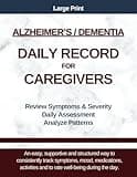 Alzheimer's and Dementia Daily Record for Caregivers: Symptom Tracker for Mood, Mental and Physical Symptoms, Daily Impairment Assessment, Activities, Meals