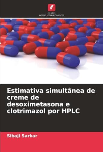 Estimativa simultânea de creme de desoximetasona e clotrimazol por HPLC (Portuguese Edition)