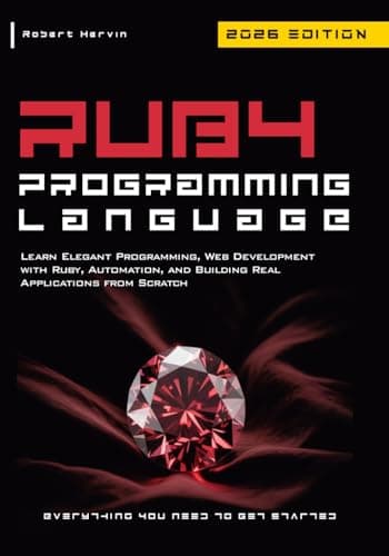 Ruby Programming Language: Learn Elegant Programming, Web Development with Ruby, Automation, and Building Real Applications from Scratch