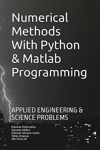 Numerical Methods With Python & Matlab Programming: APPLIED ENGINEERING & SCIENCE PROBLEMS