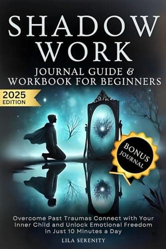 Shadow Work Journal Guide & Workbook For Beginners: Overcome Past Traumas, Connect with Your Inner Child, and Unlock Emotional Freedom in Just 10 Minutes a Day