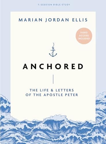 Anchored - Bible Study Book with Video Access: The Life and Letters of the Apostle Peter