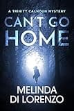 Can't Go Home: Women Detective Novels (Trinity Calhoun Mystery Book 1)