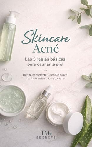 Skincare Acné: Las 5 reglas básicas para calmar la piel (Spanish Edition)