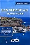 San Sebastian Travel Guide 2025: Explore the Pristine Beaches, Architectural Marvels, and Outdoor Activities of Spain's Basque Country. (Explore Like a Local)